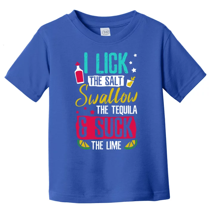 I Lick Swallow And Suck Tequila Gift Toddler T-Shirt