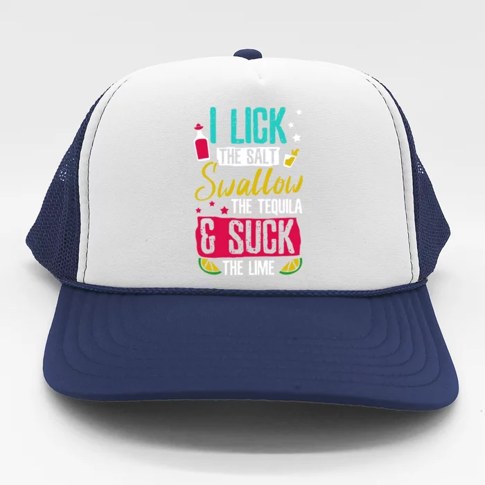 I Lick Swallow And Suck Tequila Gift Trucker Hat