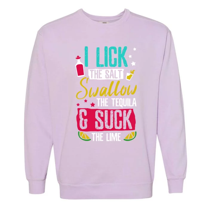 I Lick Swallow And Suck Tequila Gift Garment-Dyed Sweatshirt