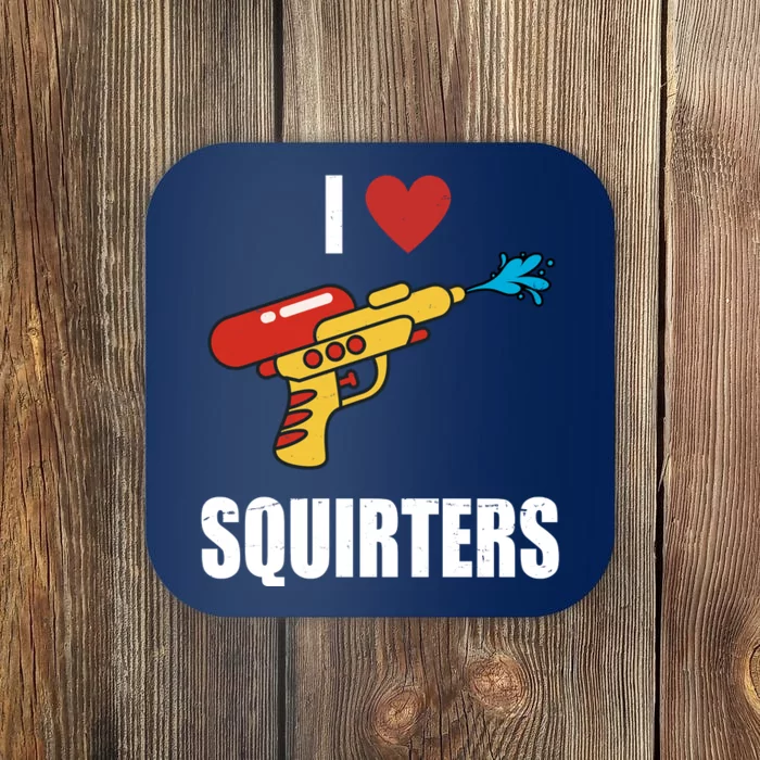 I Love Squirters Funny Water Gun Coaster