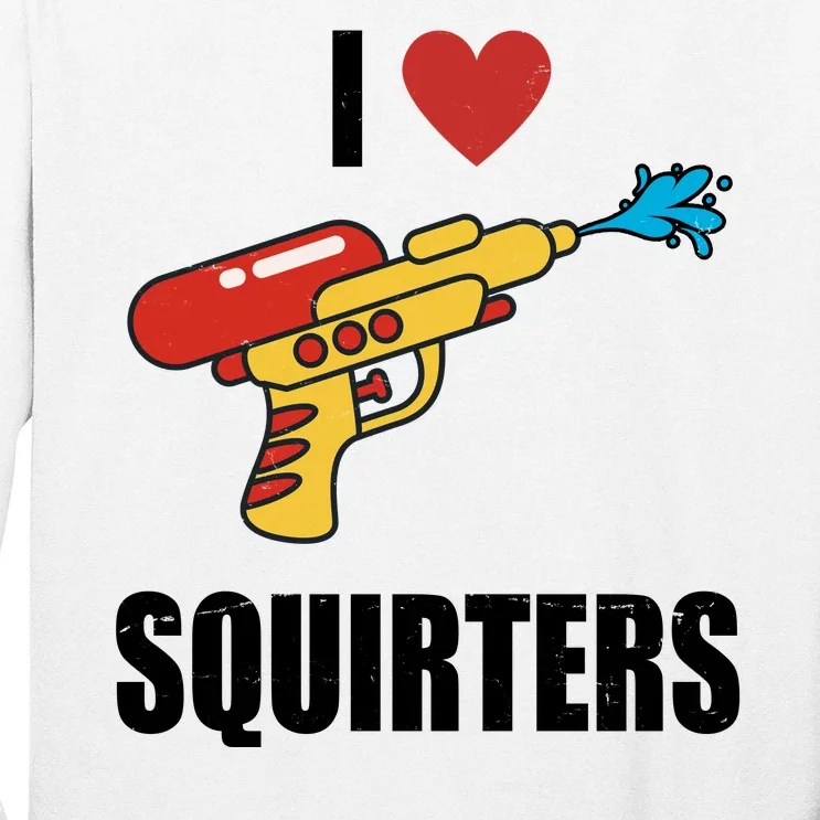 I Love Squirters Funny Water Gun Long Sleeve Shirt