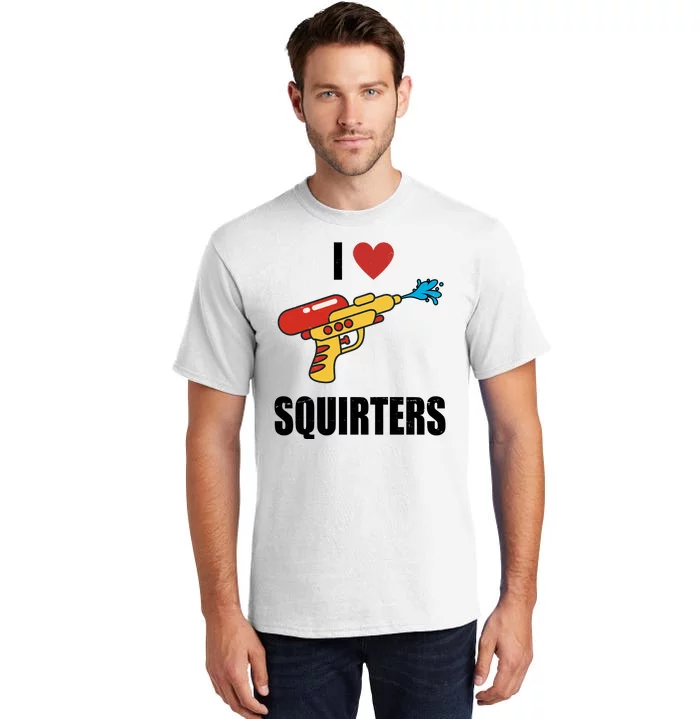 I Love Squirters Funny Water Gun Tall T-Shirt