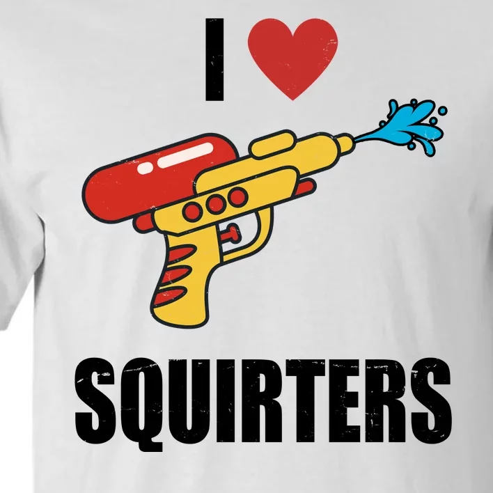 I Love Squirters Funny Water Gun Tall T-Shirt