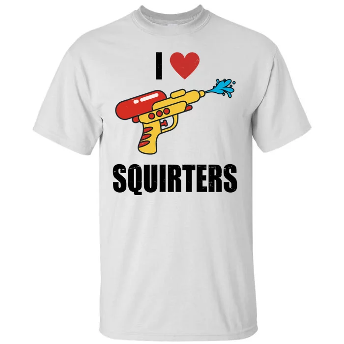 I Love Squirters Funny Water Gun Tall T-Shirt