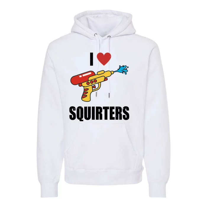 I Love Squirters Funny Water Gun Premium Hoodie