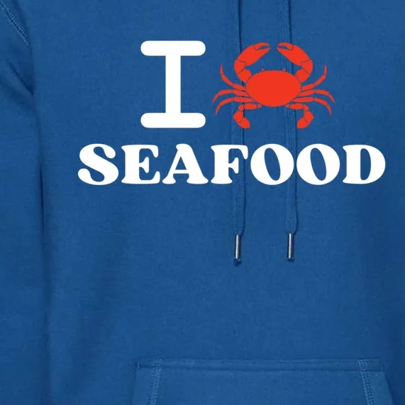 I Love Seafood Crab Shellfish National Seafood Month Gift Premium Hoodie