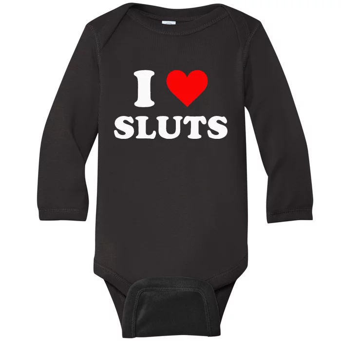 I Love Sluts Baby Long Sleeve Bodysuit