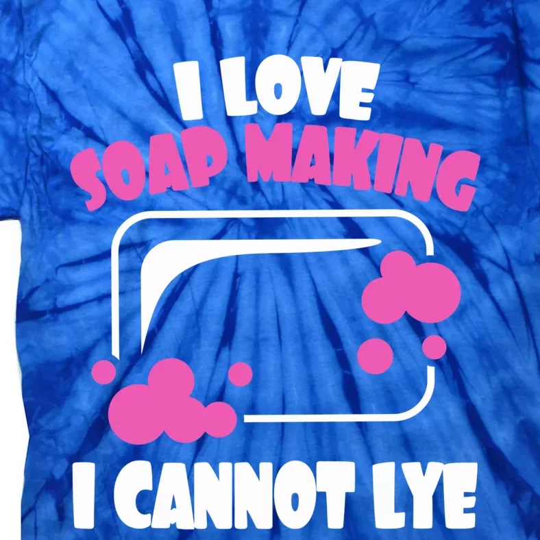 I Love Soap Making I Cannot Lye Soap Making Soap Maker Gift Tie-Dye T-Shirt