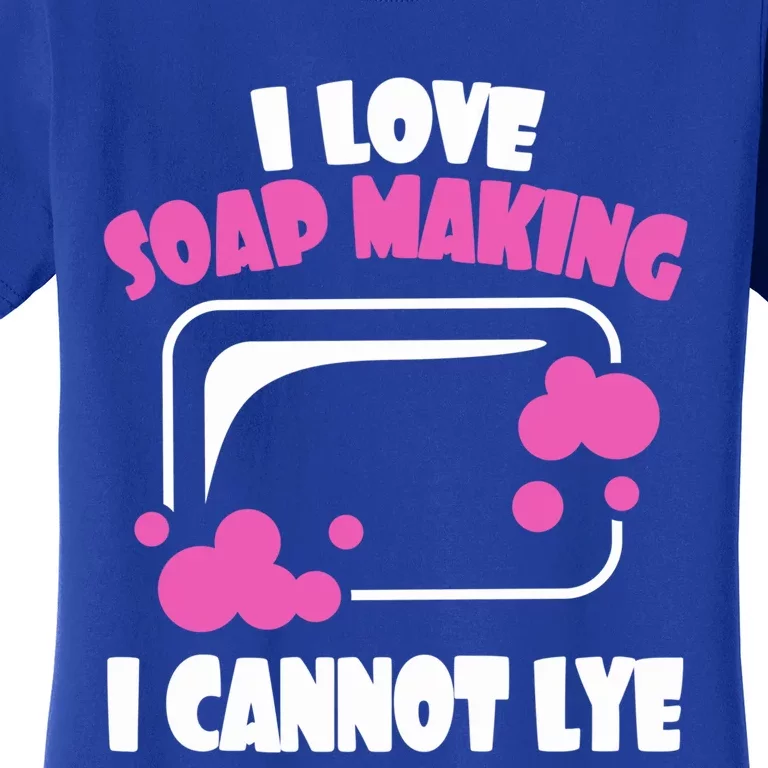 I Love Soap Making I Cannot Lye Soap Making Soap Maker Gift Women's T-Shirt