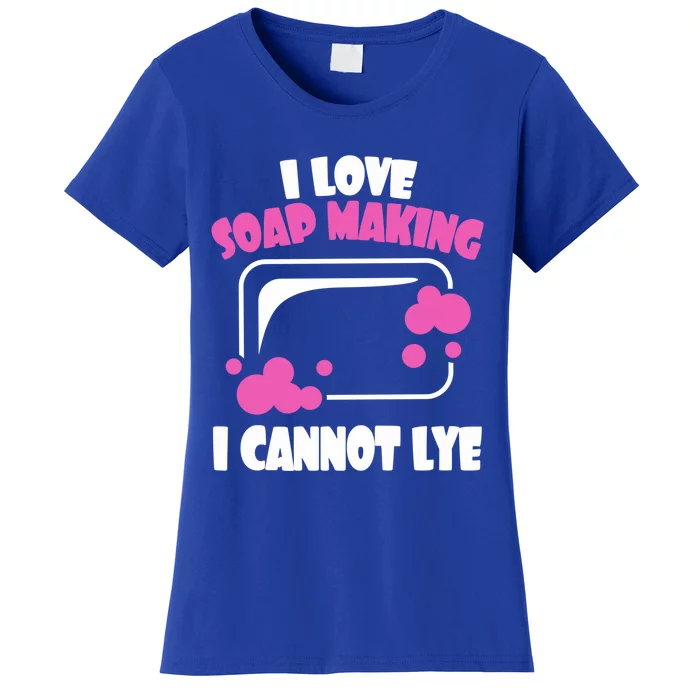 I Love Soap Making I Cannot Lye Soap Making Soap Maker Gift Women's T-Shirt