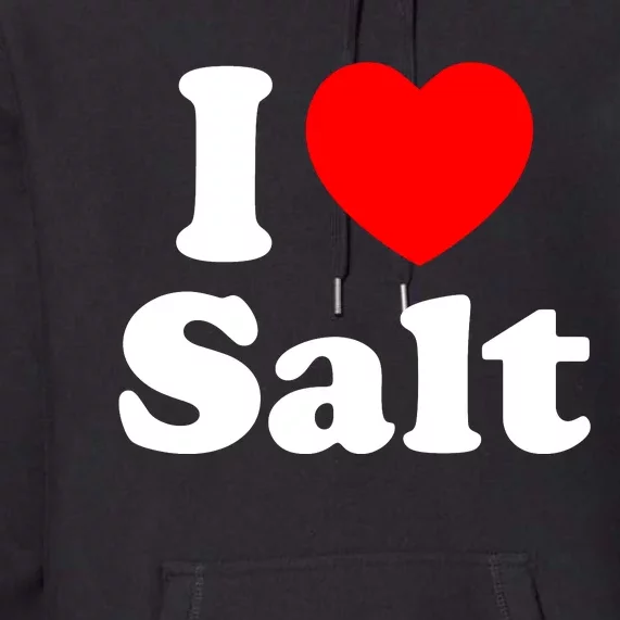 I Love Salt Premium Hoodie