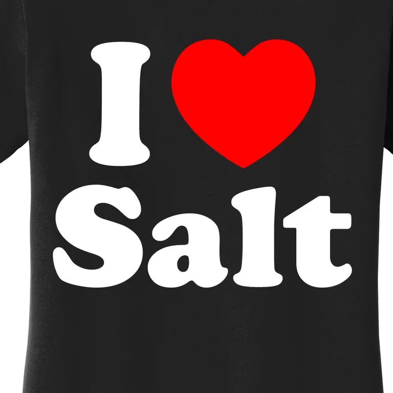 I Love Salt Women's T-Shirt