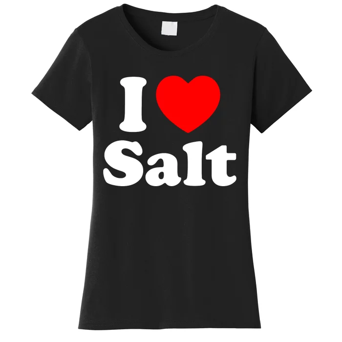 I Love Salt Women's T-Shirt