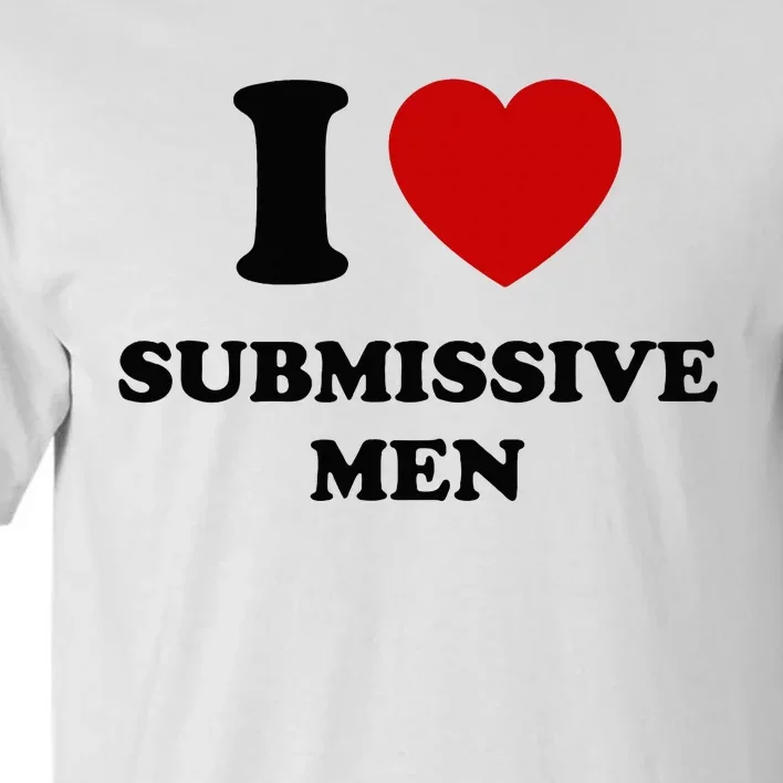 I Love Submissive M.E.N Tall T-Shirt