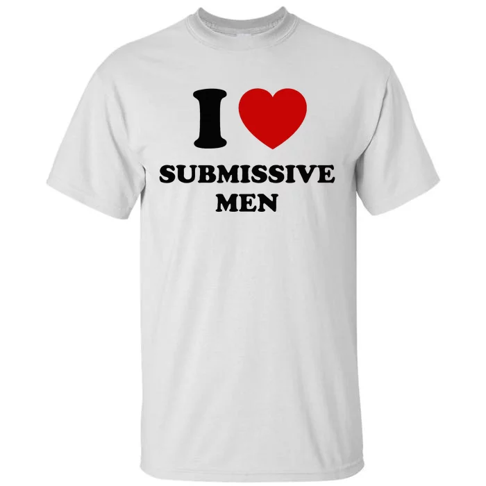 I Love Submissive M.E.N Tall T-Shirt