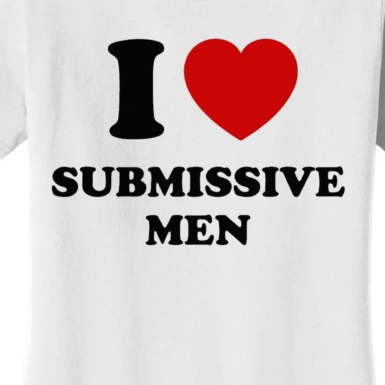 I Love Submissive M.E.N Women's T-Shirt