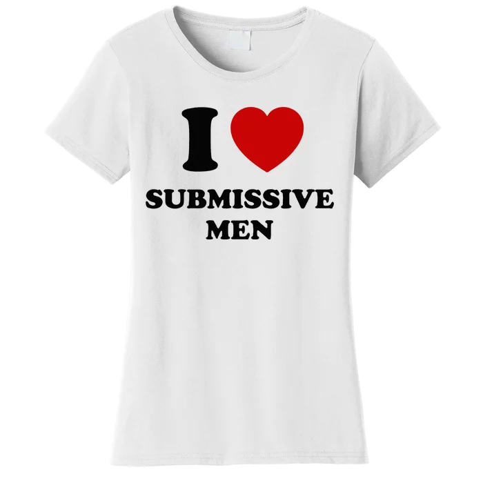 I Love Submissive M.E.N Women's T-Shirt