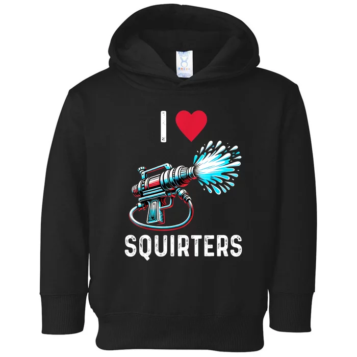 I Love Squirters Funny Heart Gift Toddler Hoodie