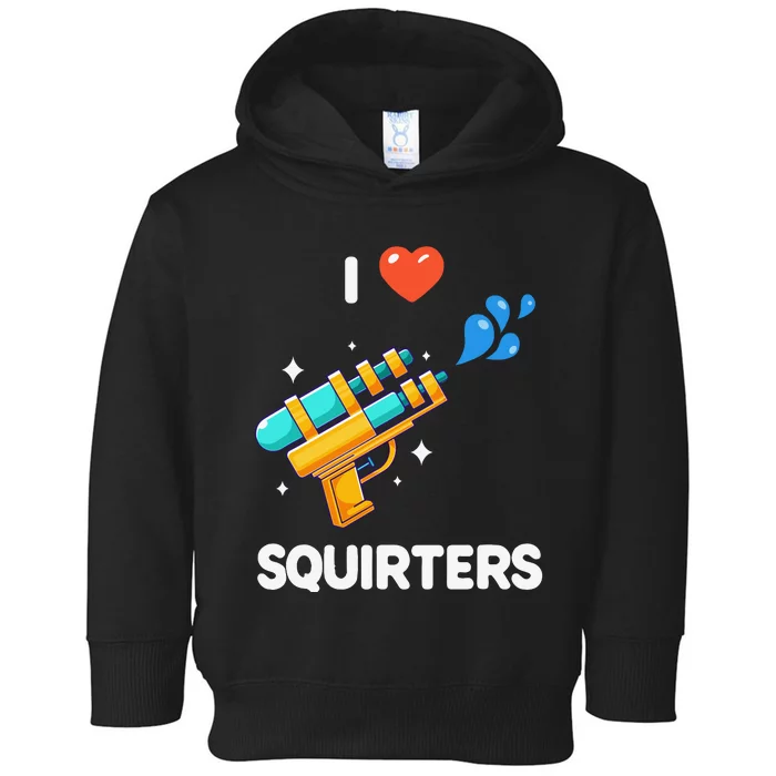 I Love Squirters Toddler Hoodie