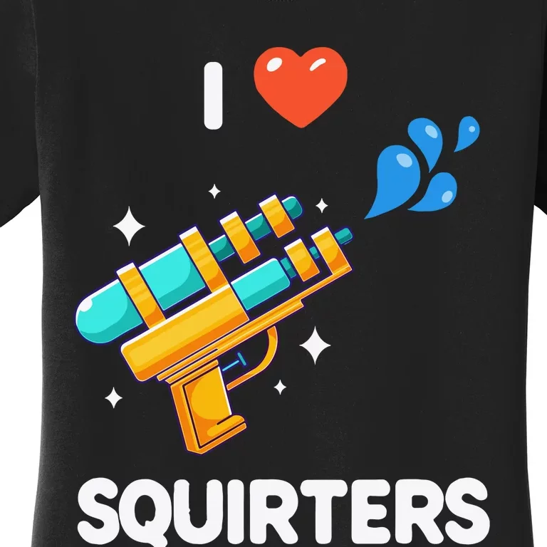 I Love Squirters Women's T-Shirt