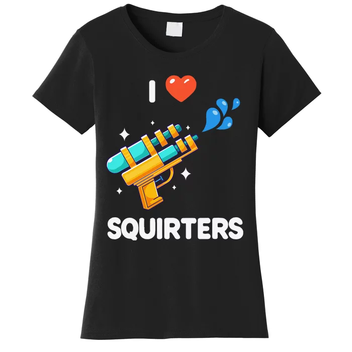 I Love Squirters Women's T-Shirt