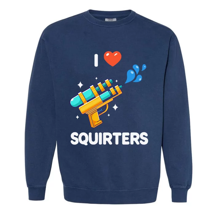 I Love Squirters Garment-Dyed Sweatshirt