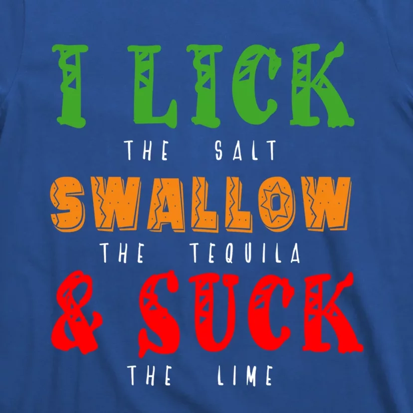 I Lick Swallow And Suck Mexican Foods Fiesta Cinco De Mayo Funny Gift T-Shirt