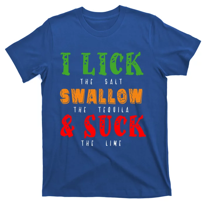 I Lick Swallow And Suck Mexican Foods Fiesta Cinco De Mayo Funny Gift T-Shirt