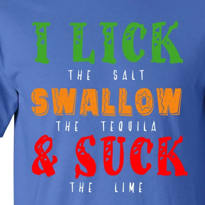 I Lick Swallow And Suck Mexican Foods Fiesta Cinco De Mayo Funny Gift Tall T-Shirt