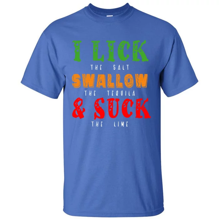 I Lick Swallow And Suck Mexican Foods Fiesta Cinco De Mayo Funny Gift Tall T-Shirt