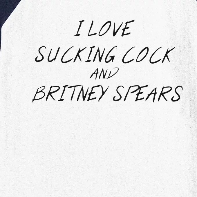 I Love Sucking Cock And Britney Spear Baseball Sleeve Shirt