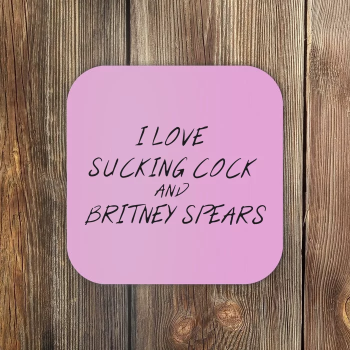 I Love Sucking Cock And Britney Spear Coaster