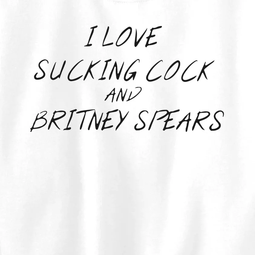 I Love Sucking Cock And Britney Spear Kids Sweatshirt