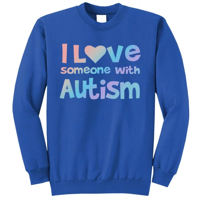 I Love Someone With Autism Awareness Colorful Cute Gift Tall Sweatshirt