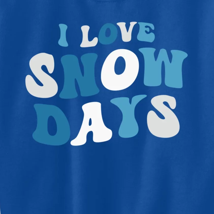 I Love Snow Days Snow Day Supporter Snow Lover Teacher Funny Gift Kids Sweatshirt