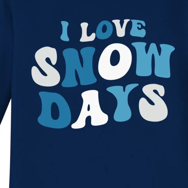 I Love Snow Days Snow Day Supporter Snow Lover Teacher Funny Gift Baby Long Sleeve Bodysuit