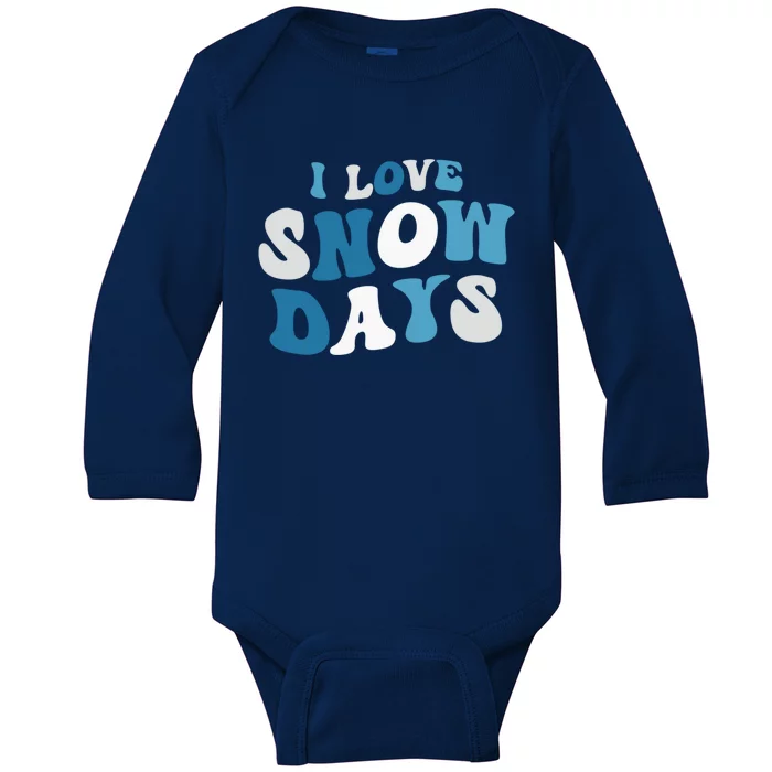 I Love Snow Days Snow Day Supporter Snow Lover Teacher Funny Gift Baby Long Sleeve Bodysuit