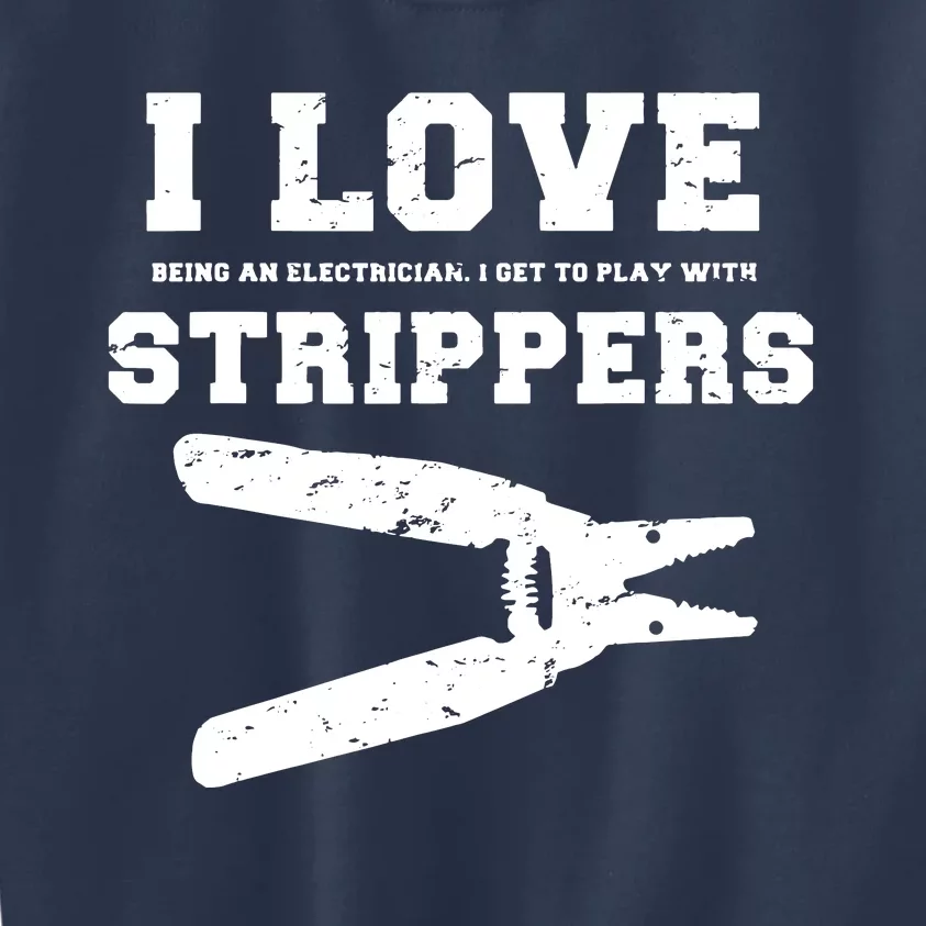 I Love Strippers Funny Electrician Funny Gift Fathers Kids Sweatshirt