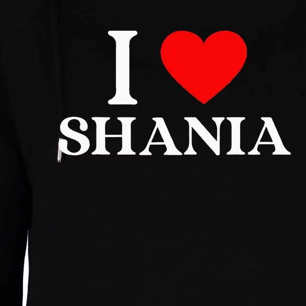 I Love Shania Heart First Name Shania Womens Funnel Neck Pullover Hood