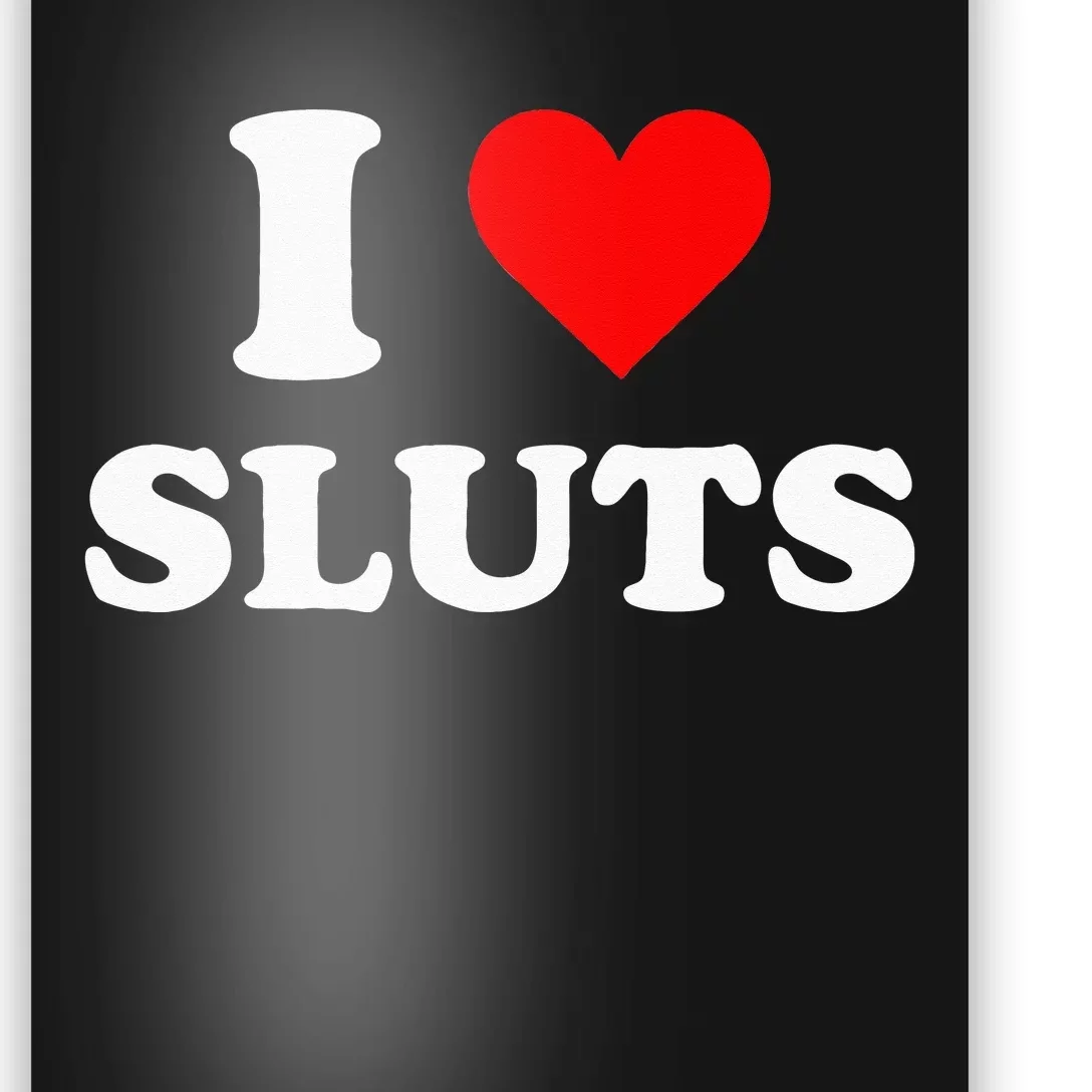 I Love Sluts Poster