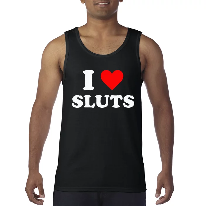 I Love Sluts Tank Top