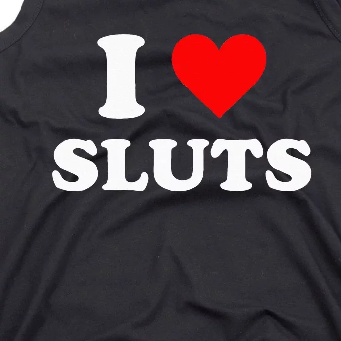 I Love Sluts Tank Top