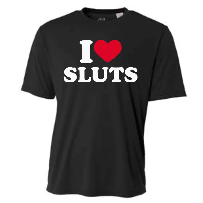 I Love Sluts I Heart Sluts Baby Cooling Performance Crew T-Shirt