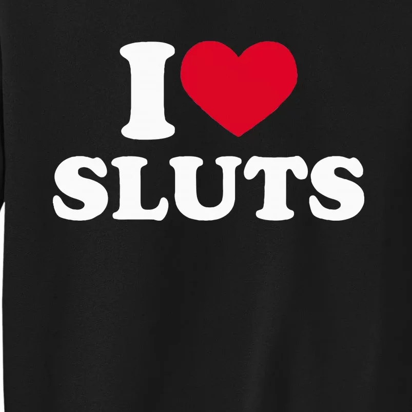 I Love Sluts I Heart Sluts Baby Sweatshirt