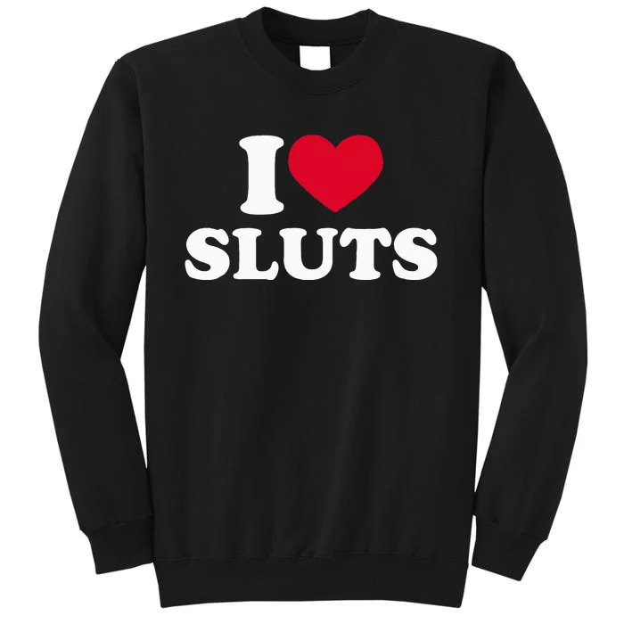 I Love Sluts I Heart Sluts Baby Sweatshirt