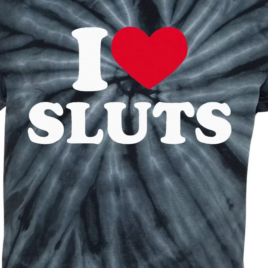 I Love Sluts I Heart Sluts Baby Kids Tie-Dye T-Shirt