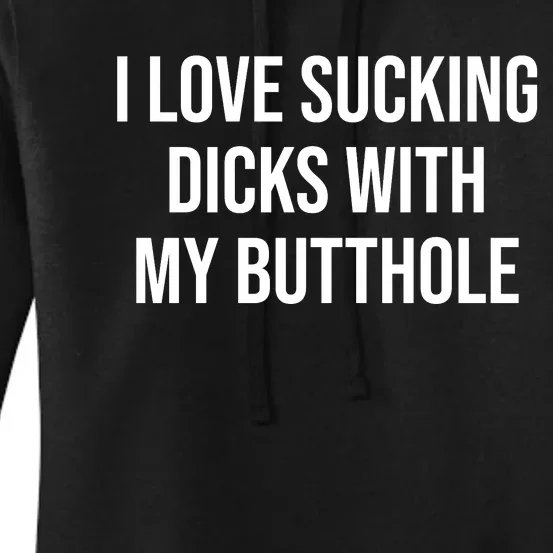 I Love Sucking Dicks With My Butthole Women's Pullover Hoodie