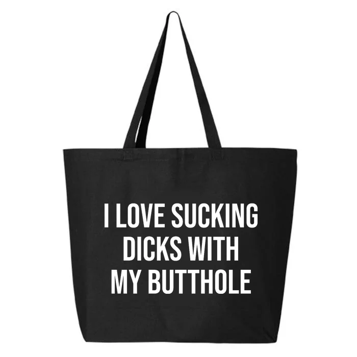 I Love Sucking Dicks With My Butthole 25L Jumbo Tote