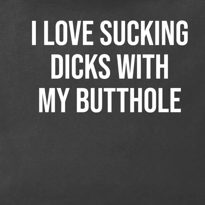 I Love Sucking Dicks With My Butthole Zip Tote Bag