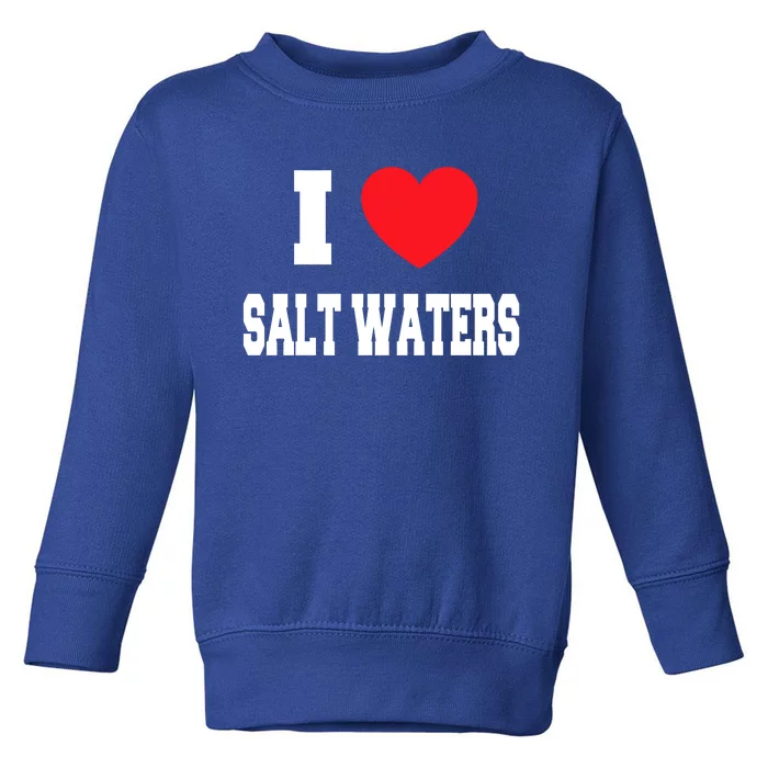 I Love Salt Waters Cute Gift Toddler Sweatshirt